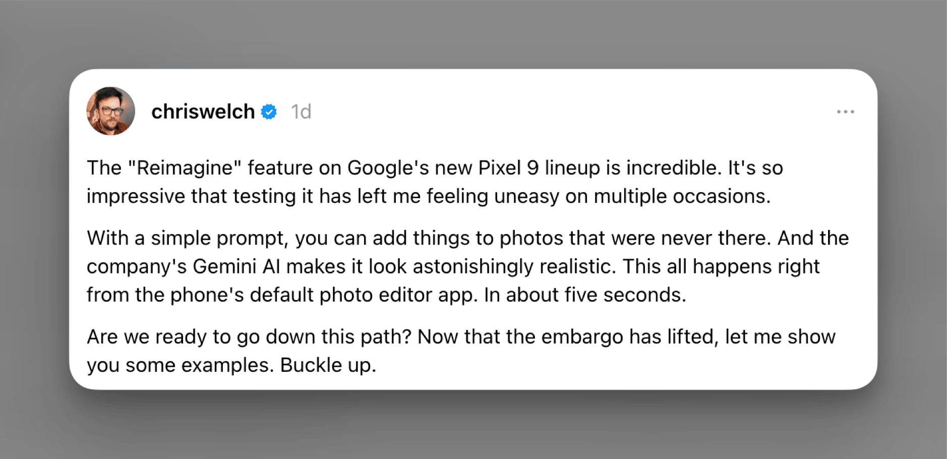 Das Bild zeigt einen Beitrag von Chris Welch, der die "Reimagine"-Funktion der neuen Google Pixel 9-Serie beschreibt. Er betont, wie beeindruckend und realistisch die Fotobearbeitung mit Gemini AI ist, was ihn mehrmals unbehaglich fühlen ließ.