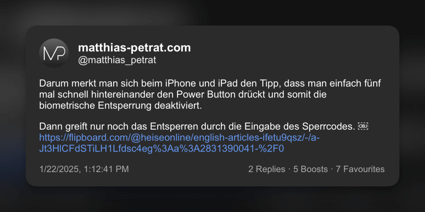 Der Screenshot zeigt einen Tweet von Matthias Petrat (@matthias_petrat). Er teilt einen Tipp für iPhone- und iPad-Nutzer: Um die biometrische Entsperrung schnell zu deaktivieren, drückt man einfach fünfmal schnell hintereinander den Power-Button. Dies deaktiviert die biometrische Entsperrung und erfordert die Eingabe des Sperrcodes zum Entsperren des Geräts.